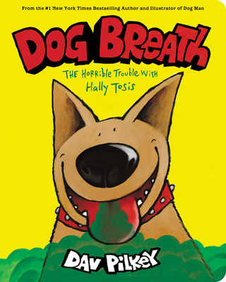 Dog Breath: A Board Book: The Horrible Trouble with Hally Tosis - Dav Pilkey