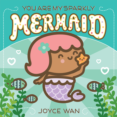 You Are My Sparkly Mermaid - Joyce Wan