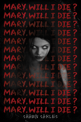 Mary, Will I Die? - Shawn Sarles