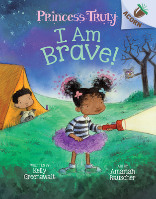I Am Brave!: An Acorn Book (Princess Truly #5) (Library Edition), 5 - Kelly Greenawalt