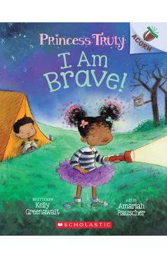 Coperta cărții 'I Am Brave!: An Acorn Book (Princess Truly #5), 5 - Kelly Greenawalt'