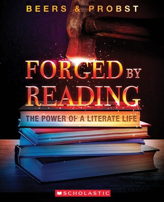 Forged by Reading: The Power of a Literate Life - Kylene Beers