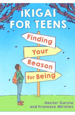 Ikigai for Teens: Finding Your Reason for Being - Hctor Garca