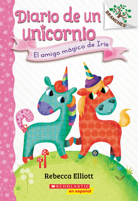 Diario de Un Unicornio #1: El Amigo M�gico de Iris (Bo's Magical New Friend): Un Libro de la Serie Branches - Rebecca Elliott