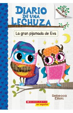 Diario de Una Lechuza #9: La Gran Pijamada de Eva (Eva's Big Sleepover): Un Libro de la Serie Branches - Rebecca Elliott