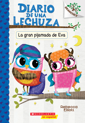 Diario de Una Lechuza #9: La Gran Pijamada de Eva (Eva's Big Sleepover): Un Libro de la Serie Branches - Rebecca Elliott