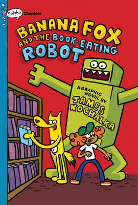 Banana Fox and the Book-Eating Robot: A Graphix Chapters Book (Banana Fox #2), 2 - James Kochalka