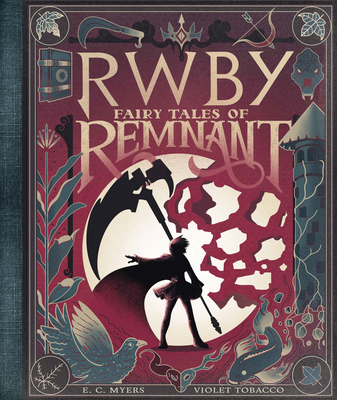 Fairy Tales of Remnant (Rwby) - E. C. Myers