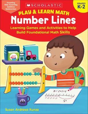 Play & Learn Math: Number Lines: Learning Games and Activities to Help Build Foundational Math Skills - Susan Kunze