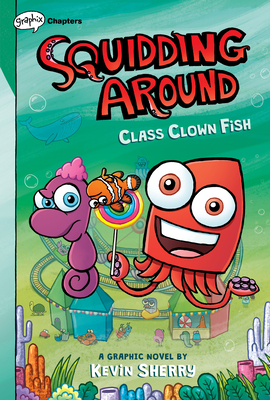 Class Clown Fish: A Graphix Chapters Book (Squidding Around #2) - Kevin Sherry
