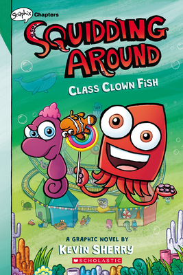 Class Clown Fish: A Graphix Chapters Book (Squidding Around #2) - Kevin Sherry