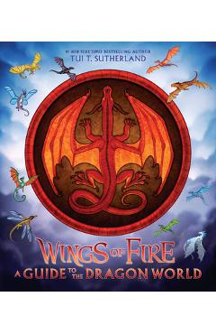 Poza produsului Wings of Fire: A Guide to the Dragon World - Tui T. Sutherland