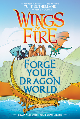 Forge Your Dragon World: A Wings of Fire Creative Guide - Tui T. Sutherland