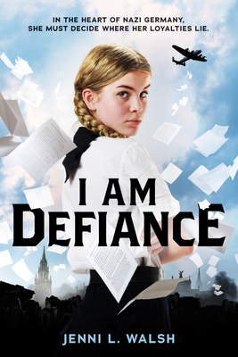 I Am Defiance: A Novel of WWII - Jenni L. Walsh
