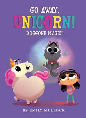 Doggone Magic! (Go Away, Unicorn #2), 2 - Emily Mullock