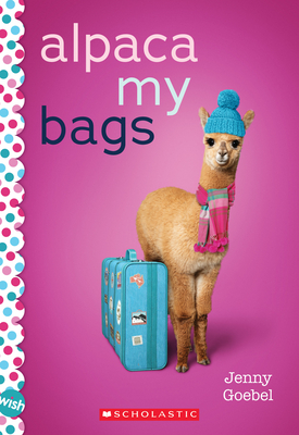 Alpaca My Bags: A Wish Novel - Jenny Goebel
