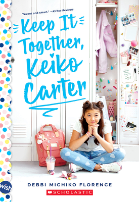 Keep It Together, Keiko Carter: A Wish Novel: A Wish Novel - Debbi Michiko Florence