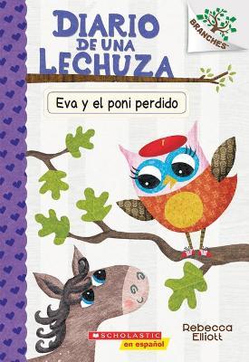Diario de Una Lechuza #8: Eva Y El Poni Perdido (Eva and the Lost Pony), 8: Un Libro de la Serie Branches - Rebecca Elliott
