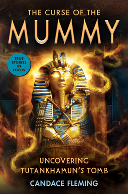 The Curse of the Mummy: Uncovering Tutankhamun's Tomb (Scholastic Focus) - Candace Fleming