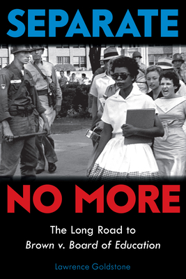 Separate No More: The Long Road to Brown V. Board of Education (Scholastic Focus) - Lawrence Goldstone
