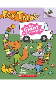 The Giant Ice Cream Mess: An Acorn Book (Fox Tails #3), 3 - Tina Kgler