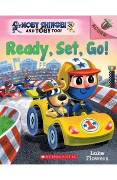 Ready, Set, Go!: An Acorn Book (Moby Shinobi and Toby Too! #3) - Luke Flowers