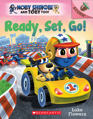 Ready, Set, Go!: An Acorn Book (Moby Shinobi and Toby Too! #3) - Luke Flowers