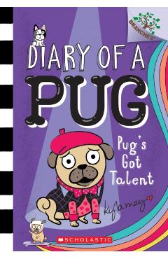 Pug's Got Talent: A Branches Book (Diary of a Pug #4), 4 - Kyla May