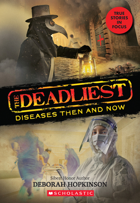 The Deadliest Diseases Then and Now (the Deadliest #1, Scholastic Focus), 1 - Deborah Hopkinson
