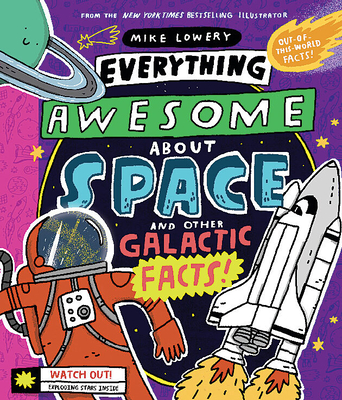 Everything Awesome about Space and Other Galactic Facts! - Mike Lowery