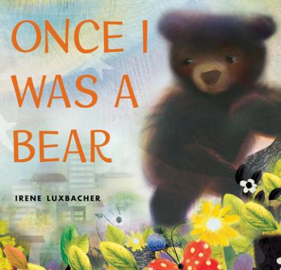 Once I Was a Bear - Irene Luxbacher