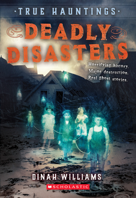 Deadly Disasters (True Hauntings #1), 1 - Dinah Williams