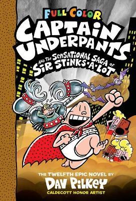 Captain Underpants and the Sensational Saga of Sir Stinks-A-Lot: Color Edition (Captain Underpants #12) (Color Edition), 12 - Dav Pilkey