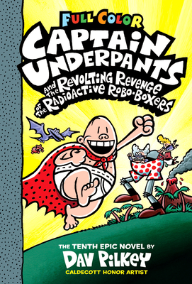 Captain Underpants and the Revolting Revenge of the Radioactive Robo-Boxers: Color Edition (Captain Underpants #10) (Color Edition), 10 - Dav Pilkey