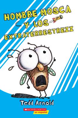Hombre Mosca y los Extraterrestrezz = Fly Guy and the Alienzz - Tedd Arnold