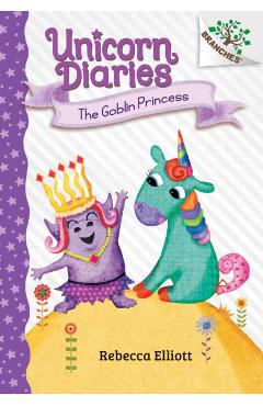 The Goblin Princess: A Branches Book (Unicorn Diaries #4) (Library Edition), 4 - Rebecca Elliott
