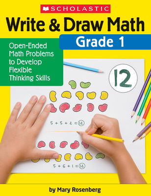 Write & Draw Math: Grade 1: Open-Ended Math Problems to Develop Flexible Thinking Skills - Mary Rosenberg