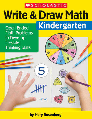 Write & Draw Math: Kindergarten: Open-Ended Math Problems to Develop Flexible Thinking Skills - Mary Rosenberg