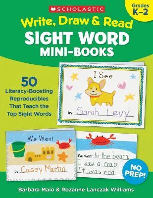 Write, Draw & Read Sight Word Mini-Books: 50 Reproducibles That Teach the Top Sight Words - Rozanne Lanczak Williams
