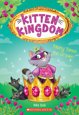 Tabby Takes the Crown (Kitten Kingdom #4), 4 - Mia Bell