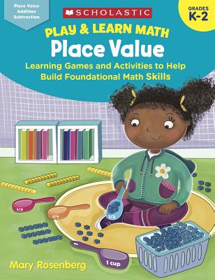 Play & Learn Math: Place Value: Learning Games and Activities to Help Build Foundational Math Skills - Mary Rosenberg
