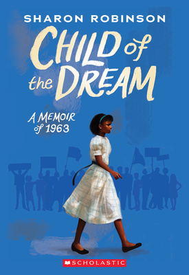 Child of the Dream (a Memoir of 1963) - Sharon Robinson