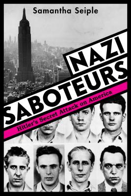 Nazi Saboteurs: Hitler's Secret Attack on America - Samantha Seiple