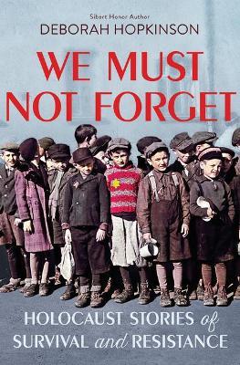 We Must Not Forget: Holocaust Stories of Survival and Resistance (Scholastic Focus) - Deborah Hopkinson