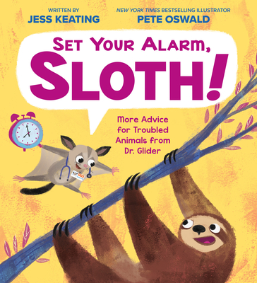 Set Your Alarm, Sloth!: More Advice for Troubled Animals from Dr. Glider - Jess Keating