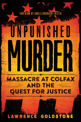 Unpunished Murder: Massacre at Colfax and the Quest for Justice - Lawrence Goldstone