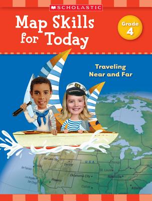 Map Skills for Today: Grade 4: Traveling Near and Far - Scholastic Teaching Resources