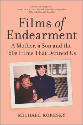 Films of Endearment: A Mother, a Son and the '80s Films That Defined Us - Michael Koresky