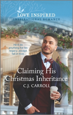 Claiming His Christmas Inheritance: An Uplifting Inspirational Romance - C. J. Carroll