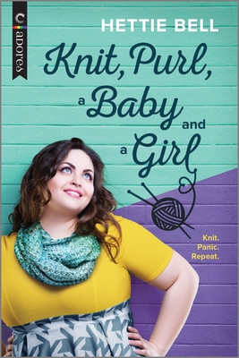 Knit, Purl, a Baby and a Girl: An LGBTQ Romance - Hettie Bell
